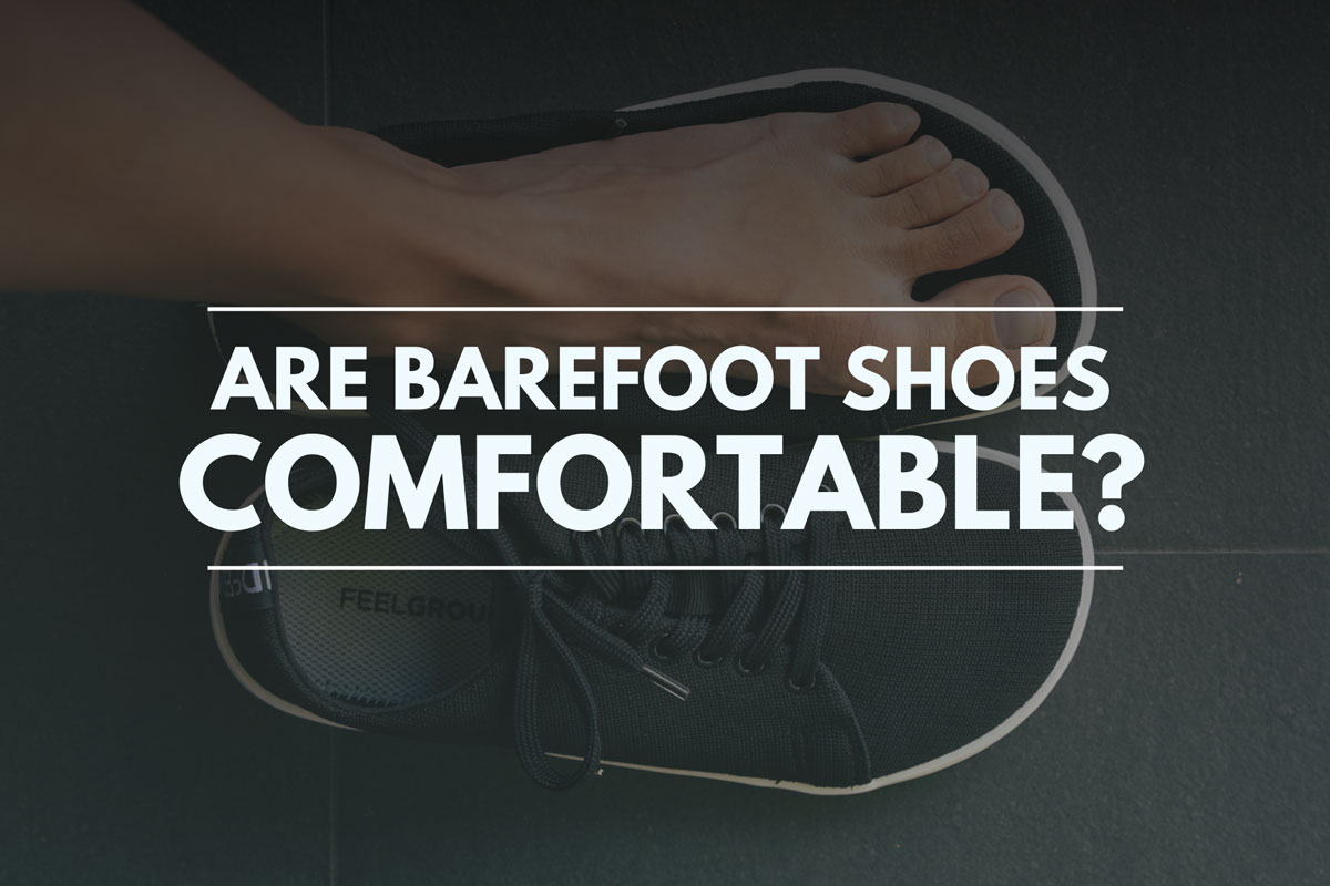 Are barefoot shoes comfortable? A full explanation